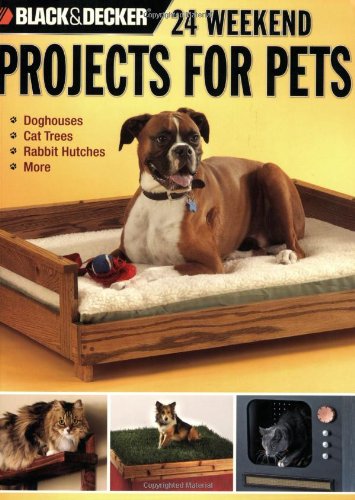 24 weekend projects for pets : doghouses, cat trees, rabbit hutches & more.