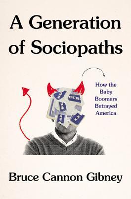 A Generation of Sociopaths: How the Baby Boomers Betrayed America : Audio 12 ds.