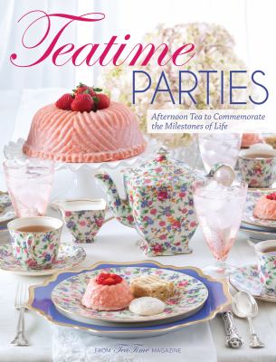 Teatime parties : afternoon tea to commemorate the milestsonese of life