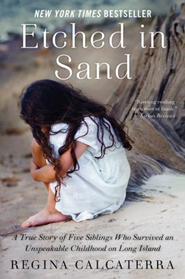 Etched in Sand : a true story of five siblings who survived an unspeakable childhood on Long Island
