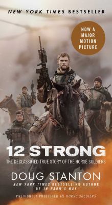 12 Strong : the declassified true story of the horse soldiers