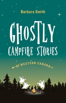 Ghostly Campfire Stories of Western Canada